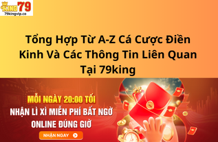 Tổng Hợp Từ A-Z Cá Cược Điền Kinh Và Các Thông Tin Liên Quan Tại 79king