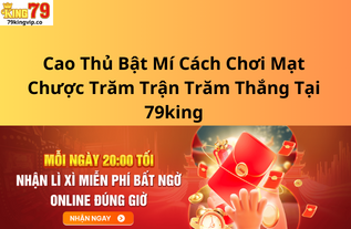 Cao Thủ Bật Mí Cách Chơi Mạt Chược Trăm Trận Trăm Thắng Tại 79king