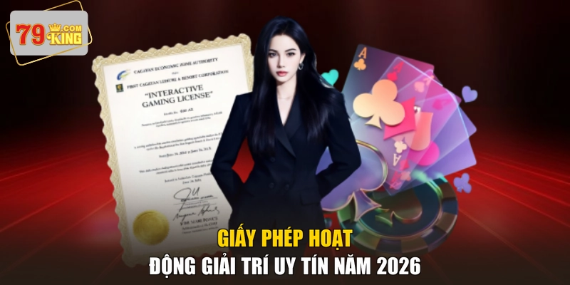 Giấy phép hoạt động giải trí uy tín năm 2026