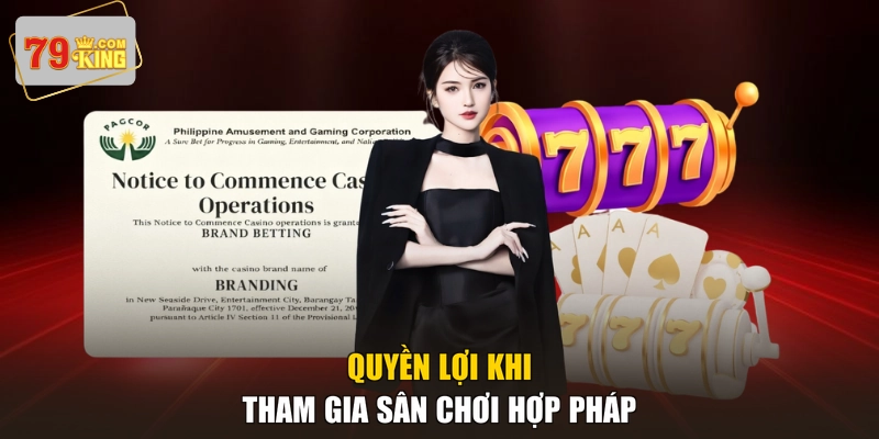 Quyền lợi khi tham gia sân chơi hợp pháp